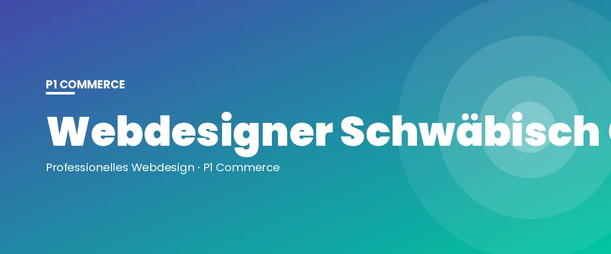 Webdesigner Schwäbisch Gmünd – P1 Commerce Webagentur